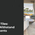 Outdoor Tiles: Built to Withstand the Elements