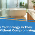 Anti-Slip Technology in Tiles: Safety Without Compromising Style